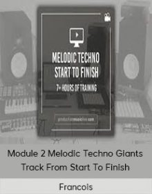 Francois - Module 2 Melodic Techno Giants Track From Start To Finish