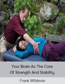 Frank Wildman - Your Brain As The Core Of Strength And Stability