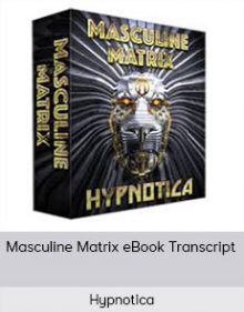 Hypnotica – Masculine Matrix eBook Transcript