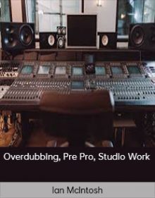 Ian McIntosh - Overdubbing, Pre Pro, Studio Work