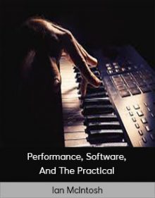 Ian McIntosh - Performance, Software, And The Practical