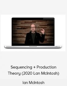 Ian McIntosh - Sequencing + Production Theory (2020 Lan McIntosh)