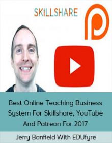 Jerry Banfield With EDUfyre - Best Online Teaching Business System For Skillshare, YouTube And Patreon For 2017