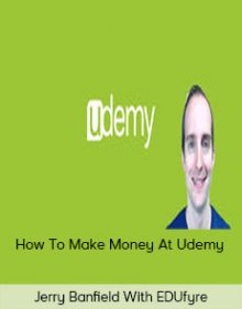 Jerry Banfield With EDUfyre - How To Make Money At Udemy