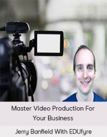 Jerry Banfield With EDUfyre - Master Video Production For Your Business