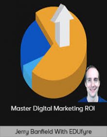 Jerry Banfield with EDUfyre - Master Digital Marketing ROI