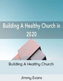 Jimmy Evans - Building A Healthy Church