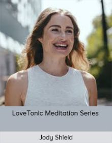 Jody Shield - LoveTonic Meditation Series