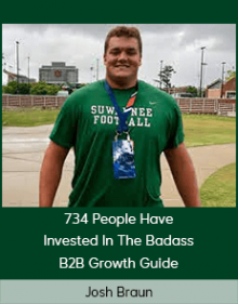 Josh Braun - 734 People Have Invested In The Badass B2B Growth Guide