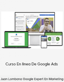 Juan Lombana Google Expert En Marketing - Curso En linea De Google Ads