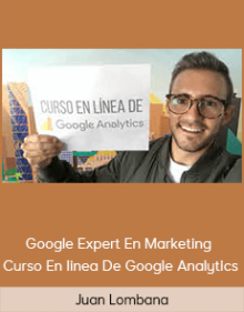 Juan Lombana Google Expert En Marketing - Curso En linea De Google Analytics