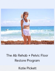 Katie Pickett - The Ab Rehab + Pelvic Floor Restore Program