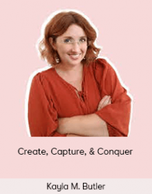 Kayla M. Butler - Create, Capture, & Conquer