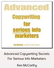 Ken McCarthy – Advanced Copywriting Secrets For Serious Info Marketers