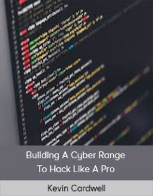 Kevin Cardwell - Building A Cyber Range To Hack Like A Pro