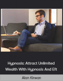 Alan Kirwan - Hypnosis: Attract Unlimited Wealth With Hypnosis And Eft