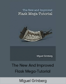 Miguel Grinberg - The New And Improved Flask Mega-Tutorial