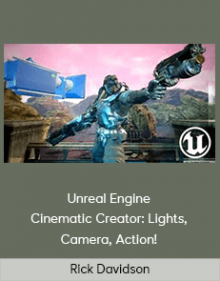 Rick Davidson - Unreal Engine Cinematic Creator: Lights Camera Action!