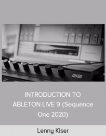 Lenny Kiser - INTRODUCTION TO ABLETON LIVE 9 (Sequence One 2020)