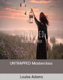 Louise Adams - UNTRAPPED Masterclass