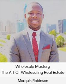 Marquis Robinson - Wholesale Mastery - The Art Of Wholesaling Real Estate