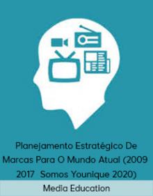 Media Education - Planejamento Estratégico De Marcas Para O Mundo Atual (2009 - 2017 Somos Younique 2020)