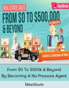 MeetKevin - From $0 to $500k & Beyond By Becoming A No-Pressure Agent