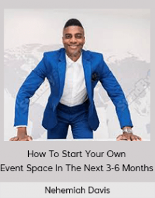 Nehemiah Davis - How To Start Your Own Event Space In The Next 3-6 Months