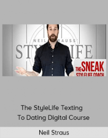 Neil Strauss – The StyleLife Texting - To - Dating Digital Course