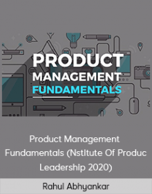 Rahul Abhyankar - Product Management Fundamentals (Nstitute Of Product Leadership 2020)