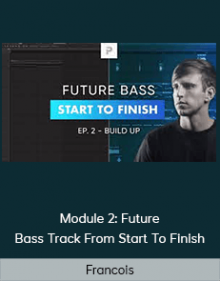 Francois - Module 2: Future Bass Track From Start To Finish