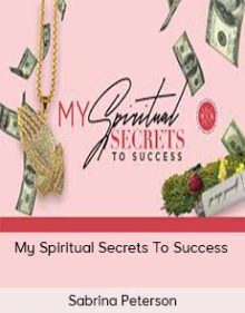 Sabrina Peterson - My Spiritual Secrets To Success