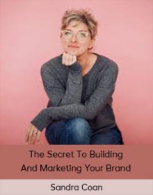 Sandra Coan - The Secret To Building And Marketing Your Brand