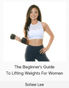 Sohee Lee - The Beginner's Guide To Lifting Weights For Women