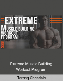 Tarang Chandola - Extreme Muscle Building Workout Program