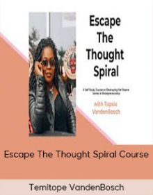 Temitope VandenBosch - Escape The Thought Spiral Course