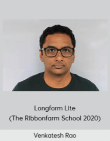 Venkatesh Rao - Longform Lite (The Ribbonfarm School 2020)