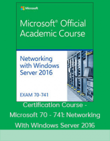 Certification Course - Microsoft 70 - 741: Networking With Windows Server 2016