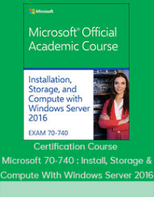 Certification Course - Microsoft 70-740 : Install, Storage & Compute With Windows Server 2016