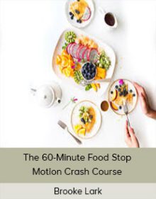 ​Brooke Lark - The 60-Minute Food Stop Motion Crash Course