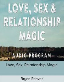 Bryan Reeves - Love, Sex, Relationship Magic