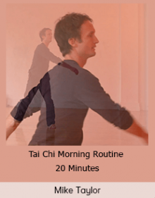 Mike Taylor - Tai Chi Morning Routine - 20 Minutes