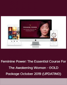 Feminine Power: The Essential Course For The Awakening Woman - GOLD Package October 2019 (UPDATING)