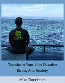 Mike Dannheim - Transform Your Life: Dissolve Stress And Anxiety