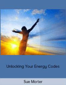 Sue Morter - Unlocking Your Energy Codes