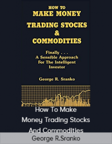 George R.Sranko – How To Make Money Trading Stocks And Commodities