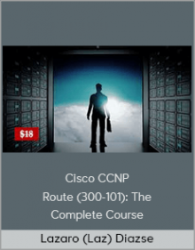 Lazaro (Laz) Diaz - Cisco CCNP Route (300-101): The Complete Course