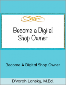 D'vorah Lansky, M.Ed. - Become A Digital Shop Owner