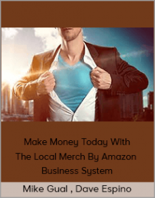 Mike Gual , Dave Espino - Make Money Today With The Local Merch By Amazon Business System