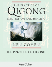 Ken Cohen – THE PRACTICE OF QIGONG